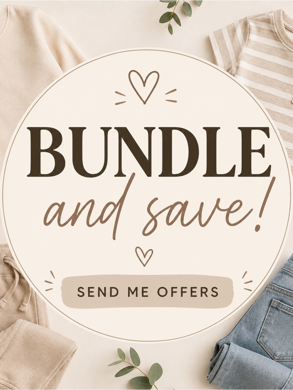 BUNDLE AND SAVE//// SEND ME OFFERS